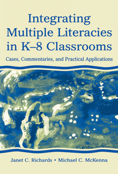 Hardcover Integrating Multiple Literacies in K-8 Classrooms: Cases, Commentaries, and Practical Applications Book