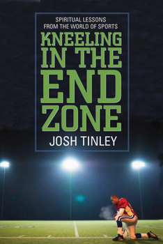 Mass Market Paperback Kneeling in the End Zone: Spiritual Lessons from the World of Sports Book