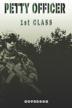 Petty Officer 1st Class Notebook: This Notebook is specially for a  Petty Officer 1st Class. 120 pages with dot lines. Unique Notebook for all ... as a Gift or a on duty diary or on a mission