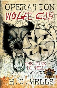 Paperback Operation Wolfe Cub: THE TIME TO TELL Book 1 Book