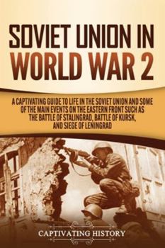 Paperback Soviet Union in World War 2: A Captivating Guide to Life in the Soviet Union and Some of the Main Events on the Eastern Front Such as the Battle of St Book