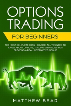 Paperback Options Trading for Beginners: The Most Complete Crash Course; All You Need to Know About Options, Trading Strategies for Creating a Real Alternative Book