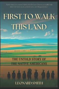 Paperback First to Walk This Land: The Untold Story of the Native Americans Book