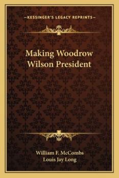 Making Woodrow Wilson President