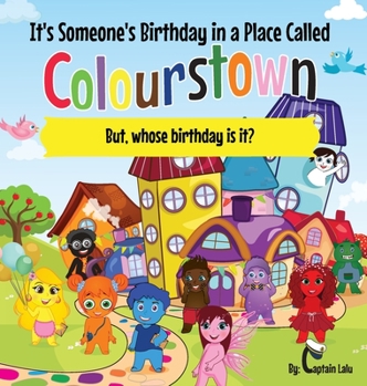 Hardcover It's Someone's Birthday in a Place Called Colourstown: But, whose birthday is it? [Large Print] Book