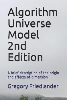 Paperback Algorithm Universe Model 2nd Edition: A Brief Description of the Origin and Effects of Dimension Book