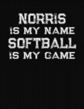 Norris Is My Name Softball Is My Game: Softball Themed College Ruled Compostion Notebook - Personalized Gift for Norris