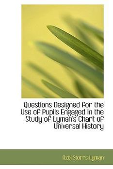 Paperback Questions Designed for the Use of Pupils Engaged in the Study of Lyman's Chart of Universal History Book