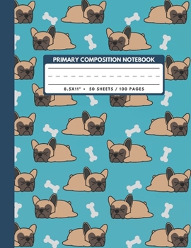 Paperback Primary Composition Notebook: French Bulldog Sleep And Bone - School Exercise Book, Draw And Write Journal Grades K-2, Gifts For Student Friends Kid Book