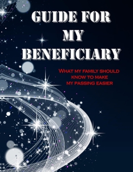Paperback GUIDE FOR MY BENEFICIARY What My Family Should Know To Make My Passing Easier: Last Wish Funeral Planner Estate Planning Important Information Busines Book