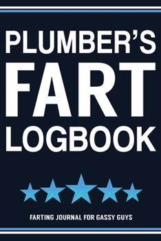 Paperback Plumber's Fart Logbook Farting Journal For Gassy Guys: Plumber Gift Funny Fart Joke Farting Noise Gag Gift Logbook Notebook Journal Guy Gift 6x9 Book