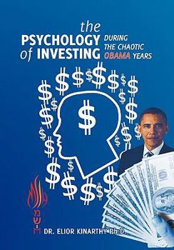 Hardcover The Psychology of Investing during the Chaotic Obama Years Book
