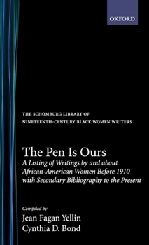 Hardcover The Pen Is Ours: A Listing of Writings by and about African-American Women Before 1910 with Secondary Bibliography to the Present Book