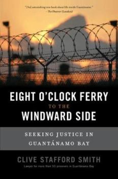 Hardcover The Eight O'Clock Ferry to the Windward Side: Seeking Justice in Guantanamo Bay Book