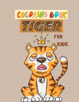 Coloring book Tiger for kids: Jungle Animals Coloring fun And Awesome Facts, Stress relieving and More