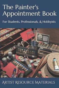 Paperback The Painter's Appointment Book: For Students, Professionals, & Hobbyists Book