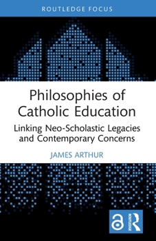 Philosophies of Catholic Education: Linking Neo-Scholastic Legacies and Contemporary Concerns