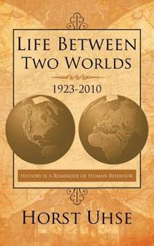 Paperback Life Between Two Worlds 1923-2010: History Is a Reminder of Human Behavior Book