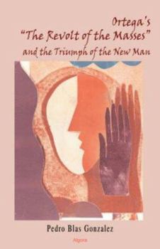 Paperback Ortega's "The Revolt of the Masses" and the Triumph of the New Man Book