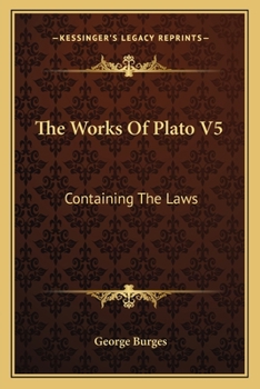 Paperback The Works Of Plato V5: Containing The Laws: A New And Literal Version, Chiefly From The Text Of Stallbaum (1852) Book