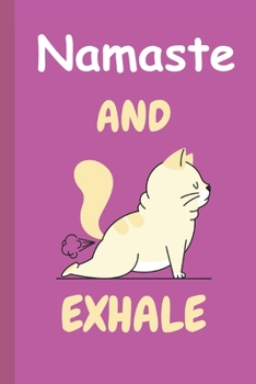Namaste and Exhale Cat: Lined 6 x 9 Journal, 100 Pages To Write In,  Friends or Family Gift