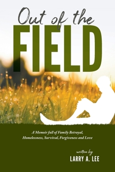 Paperback Out of the Field: A Memoir full of Family Betrayal, Homelessness, Survival, Forgiveness and Love Book