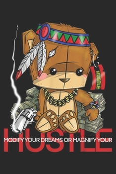 Paperback hustle Modify Your Dreams or Magnify Your: Modify Your Dreams or Magnify Your Hustle Native Bear Gang Journal/Notebook Blank Lined Ruled 6x9 100 Pages Book