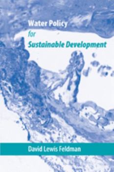 Water Policy for Sustainable Development (Published in cooperation with the Center for American Places, Santa Fe, New Mexico, and Staunton, Virginia)