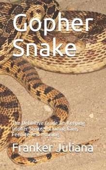 Paperback Gopher Snake: The Definitive Guide On Keeping Gopher Snake, Including Care, Feeding And Housing Book