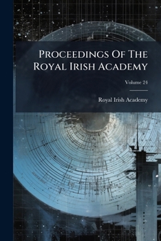 Paperback Proceedings Of The Royal Irish Academy: Mathematical, Astronomical, And Physical Science; Volume 24 Book
