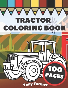 Paperback Tractor Coloring Book: Farm Vehicles And Tractors In Farming Life Scenes, Gift For Kids And Toddlers Book