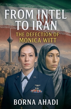 From Intel to Iran: The Defection of Monica Witt