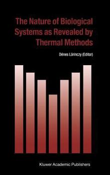 Hardcover The Nature of Biological Systems as Revealed by Thermal Methods Book