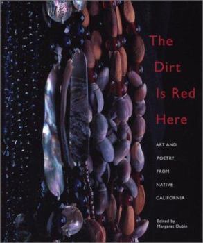 Paperback The Dirt Is Red Here: Art and Poetry from Native California Book
