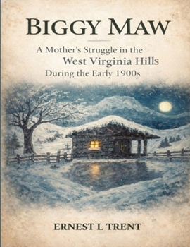 Biggy Maw : A Mother's Struggle in the West Virginia Hills During the Early 1900s
