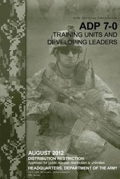 Paperback Army Doctrine Publication ADP 7-0 Training Units and Developing Leaders August 2012 Book