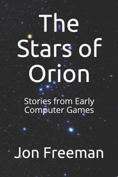 Paperback The Stars of Orion: Stories from Early Computer Games Book