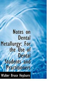 Paperback Notes on Dental Metallurgy: For the Use of Dental Students and Practitioners Book