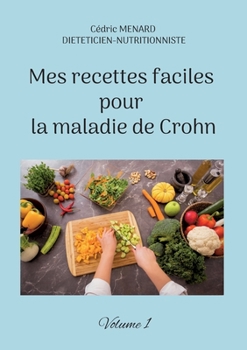 Paperback Mes recettes faciles pour la maladie de Crohn: Volume 1. [French] Book