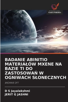 Badanie Abinitio Materialów Mxene Na Bazie Ti Do ZastosowaN W Ogniwach Slonecznych (Polish Edition)