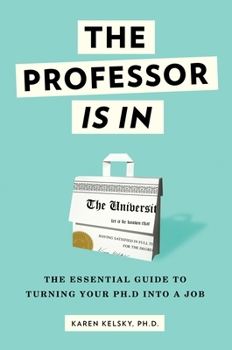 Paperback The Professor Is in: The Essential Guide to Turning Your Ph.D. Into a Job Book