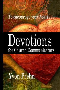 Paperback Devotions for Church Communicators: The Heart of Church Communications Book