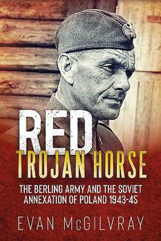 Paperback Red Trojan Horse: The Berling Army and the Soviet Annexation of Poland 1943-45 Book