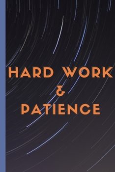 Hard Work & Patience - Celestial Stars Notebook: igned Notebook/Journal Book to Write in, (6” x 9”), 120 Pages, (Gift For Friends, ... )  - Inspirational & Motivational Quote