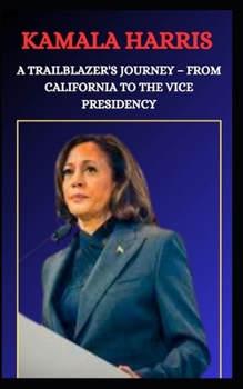 Paperback Kamala Harris a Trailblazer's Journey - From California to the Vice Presidency Book