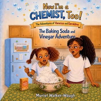 Now I'm a Chemist, Too!: The Baking Soda & Vinegar Adventure (The Adventures of Vanessa and Geraldine)
