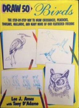 Draw 50 Birds: The Step-by-Step Way to Draw Chickadees, Peacocks, Toucans, Mallards, and Many More of Our Feathered Friends (Draw 50 Series , No 25) - Book  of the Draw 50
