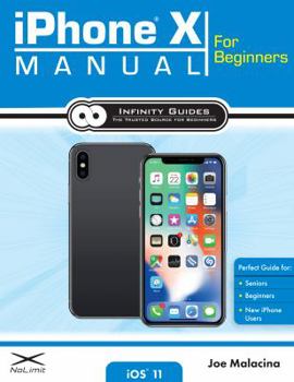 Paperback iPhone X Manual for Beginners: The Complete Guide to Using the iPhone X for Beginners, Seniors, and new iPhone X Users Book