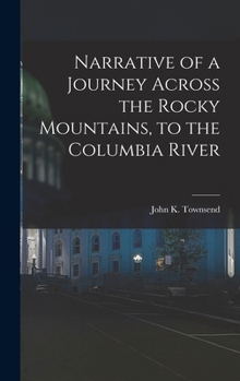 Hardcover Narrative of a Journey Across the Rocky Mountains, to the Columbia River Book
