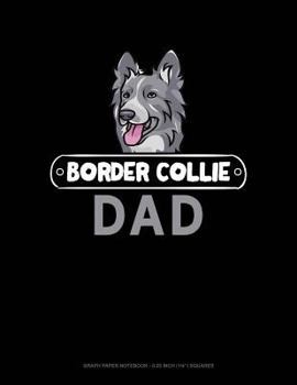 Paperback Border Collie Dad: Graph Paper Notebook - 0.25 Inch (1/4) Squares Book